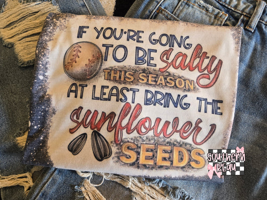 If you are going to be Salty this season, at least bring the sunflower seeds!